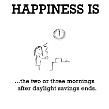 Happiness is, the two or three mornings after daylight savings ... via Relatably.com