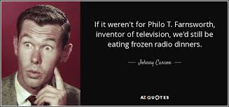 Johnny Carson quote: If it weren&#39;t for Philo T. Farnsworth ... via Relatably.com