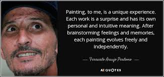 Fernando Araujo Perdomo quote: Painting, to me, is a unique ... via Relatably.com