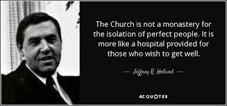 Jeffrey R. Holland quote: The Church is not a monastery for the ... via Relatably.com