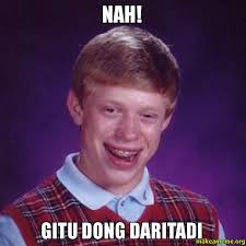 GITU DONG DARITADI - Bad Luck Brian | Make a Meme - NAH-GITU-DONG