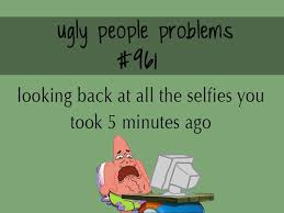 Ugly People Problems Quotes image gallery via Relatably.com