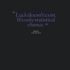 Quotes from Eduardo Macedo: Luck doesn&#39;t exist. It&#39;s only ... via Relatably.com