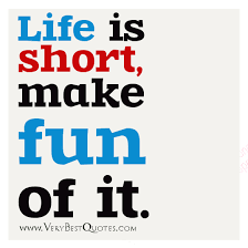 Encouraging Quotes – Life is short, make fun of it - Inspirational ... via Relatably.com