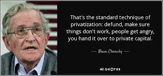 Noam Chomsky quote: That&#39;s the standard technique of privatization ... via Relatably.com