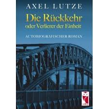 Die Rückkehr oder Verlierer der Einheit - Axel Lutze ...
