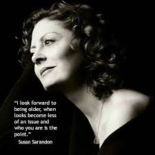 Movie Actor Quote - Susan Sarandon #words to live by #quotes ... via Relatably.com