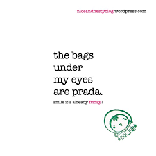 the bags under my eyes are prada. #bag #under #eye #prada #friday ... via Relatably.com