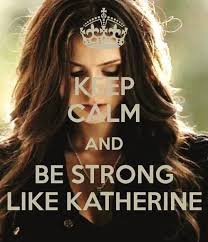 Katerina❤ (Katherine Pierce) | Keep calm | Pinterest | Be Strong ... via Relatably.com