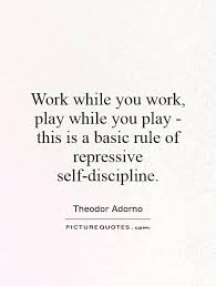 Work while you work, play while you play - this is a basic rule... via Relatably.com