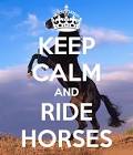 Keep calm and ride a horse