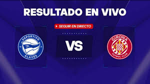 Alavés vs Girona: Resultado en vivo por La Liga