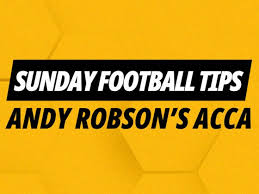 Football ACCA Tips: Andy Robson's 18/5 Sunday wager