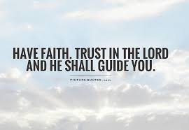 Have faith. Trust in the Lord and he shall guide you via Relatably.com