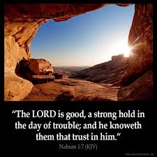 NAHUM 1:7 KJV &quot;The LORD [is] good, a strong hold in the day of ... via Relatably.com