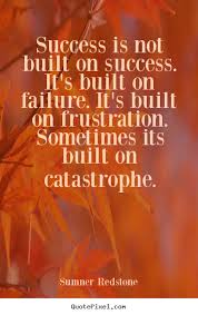 Success is not built on success. it&#39;s built on failure... Sumner ... via Relatably.com
