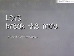 Break The Mold Quotes - Jar of Quotes via Relatably.com