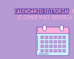 Imagem de Criar um calendário editorial: Planeje com antecedência o conteúdo que você vai publicar.