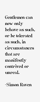 Simon Raven Quote: Gentlemen Can Now Only Behave As Such, Or Be via Relatably.com