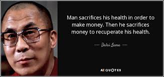 Dalai Lama quote: Man sacrifices his health in order to make money ... via Relatably.com