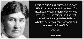 Willa Cather quote: I was thinking, as I watched her, how little it... via Relatably.com