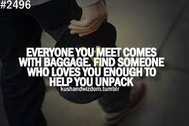 Everyone you meet comes with baggage, find someone who loves you ... via Relatably.com