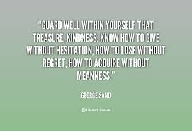 Guard well within yourself that treasure, kindness. Know how to ... via Relatably.com