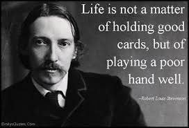 Life is not a matter of holding good cards, but of playing a poor ... via Relatably.com