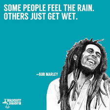 bobmarleysomepeoplefeeltherainquote.jpg via Relatably.com