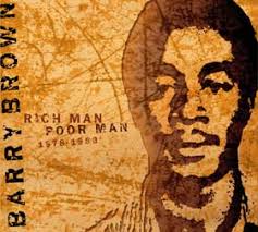 Barry Brown: Rich Man Poor Man 1978-80 During its roots heyday in the &#39;70s, Jamaican reggae was a virtual zoo of vocalists, musicians, and producers. - barrybrown_front