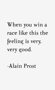 Alain Prost Quote: When You Win A Race Like This The Feeling Is via Relatably.com