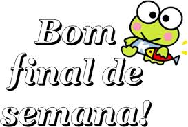 Resultado de imagem para fim de semana chegou