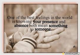 One Of The Best Feelings In The World Is Knowing Your Presence And ... via Relatably.com