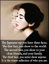 The Japanese say you have three faces. The first face, you show to ... via Relatably.com