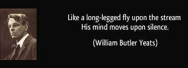 quote-like-a-long-legged-fly-upon-the-stream-his-mind-moves-upon-silence-william-butler-yeats-2799571.jpg via Relatably.com