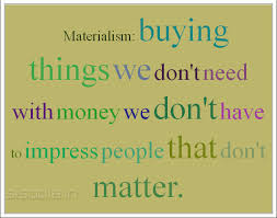 Materialistic Quotes. QuotesGram via Relatably.com