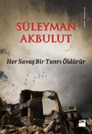 Her Savaş Bir Tanrı Öldürür - Süleyman Akbulut | Türk Kitabevi - 1324939551