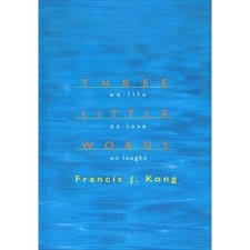 Three Little Words on Life, On Love, On Laughs by Francis J. Kong ... via Relatably.com