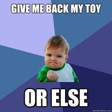 Image result for give me back my toy