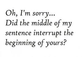 hate when people interrupt me! | Quotes &amp; silly stuff | Pinterest ... via Relatably.com