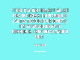 I think it&#39;s a lovely idea, but it will not pass the Congress. I ... via Relatably.com