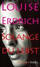 Louise Erdrich: Solange du lebst. Roman