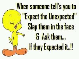 Unexpected Quotes And Sayings. QuotesGram via Relatably.com