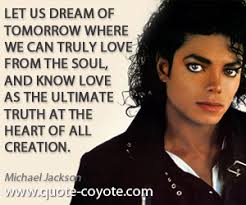 Michael Jackson quotes - Let us dream of tomorrow where we can truly love from the - Michael-Jackson-dream-wisdom-quotes
