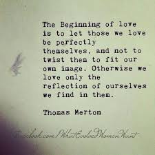 The beginning of love...Thomas Merton | Words of Wisdom ... via Relatably.com