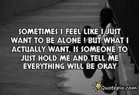 Feeling Alone Quotes and Sayings | Feel Like I Just Want To Be ... via Relatably.com