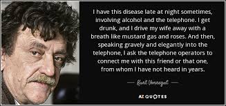 Kurt Vonnegut quote: I have this disease late at night sometimes ... via Relatably.com