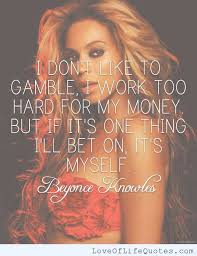 Beyonce Knowles quote on gambling - Love of Life Quotes via Relatably.com