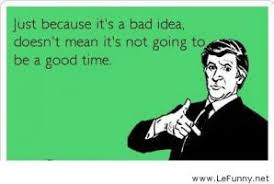 Famous quotes about &#39;Bad Idea&#39; - QuotationOf . COM via Relatably.com