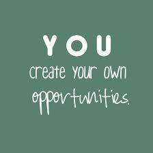 You create your own opportunities ~ #success #opportunities #quote ... via Relatably.com